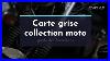 Carte Grise De Collection Pour Une Moto Guide Des Formalit S