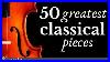 The Best Of Classical Music 50 Greatest Pieces Mozart Beethoven Chopin Bach